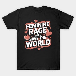 Feminine rage will save the world T-Shirt